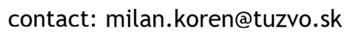 Contact: milan.koren@tuzvo.sk